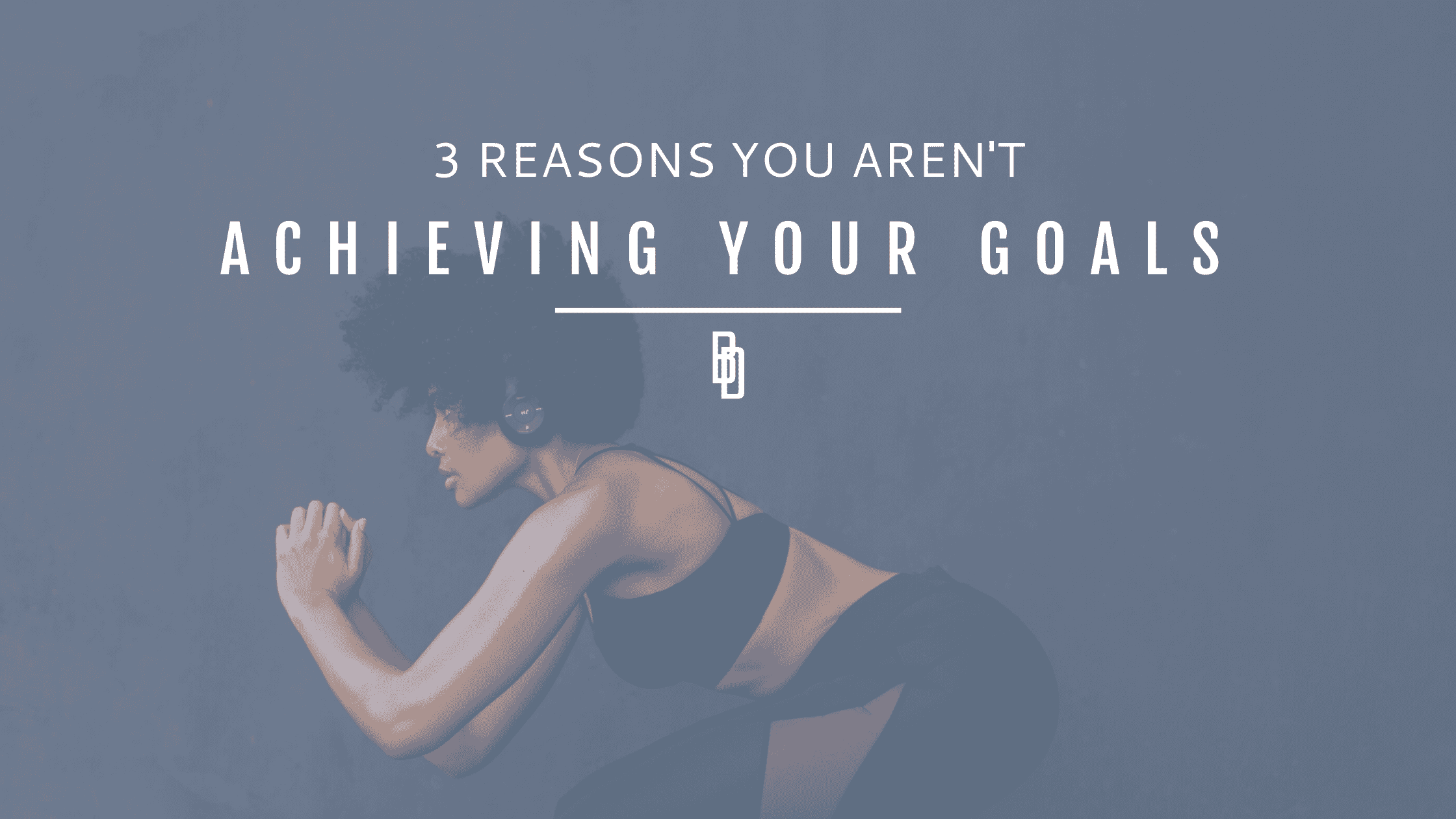 3 reasons why you aren’t achieving your goals