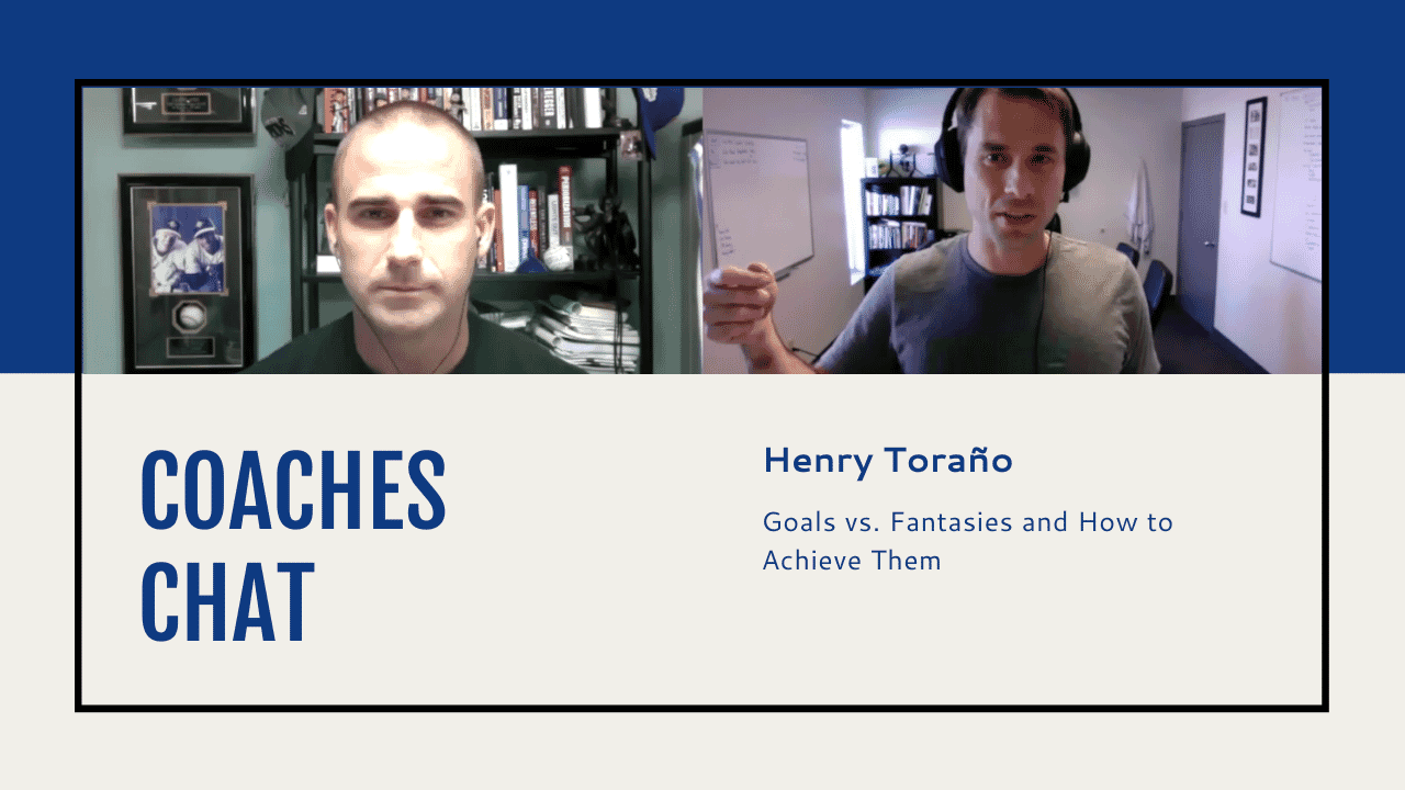 Coaches Chat - Henry Torano - Goals vs. Fantasies and How to Achieve Them