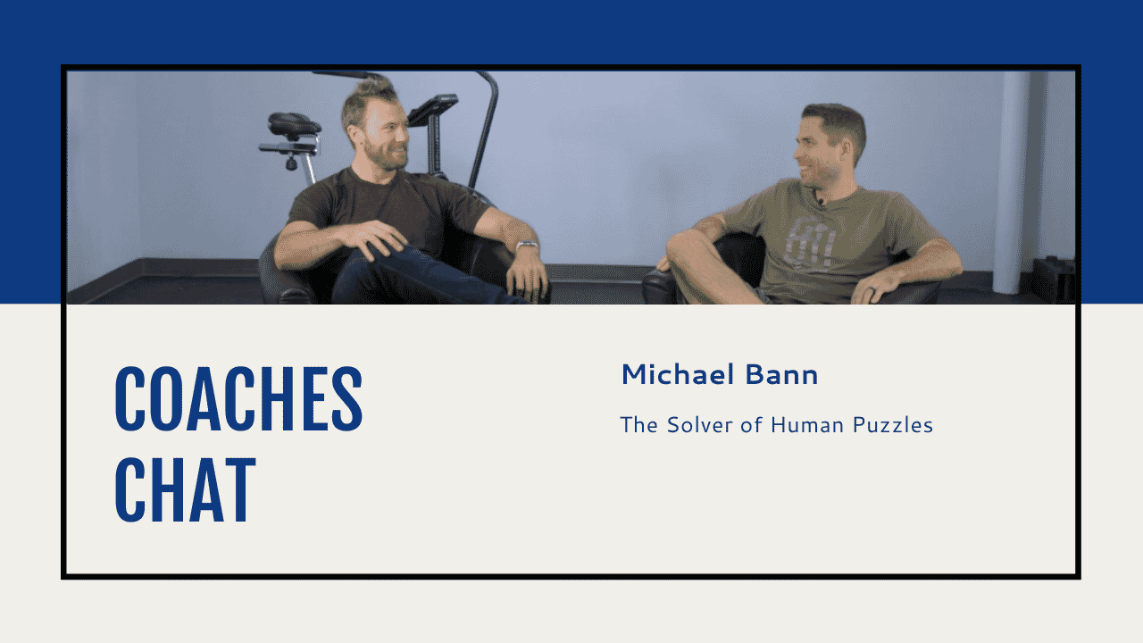 Coaches Chat - Michael Bann Is The Solver of Human Puzzles