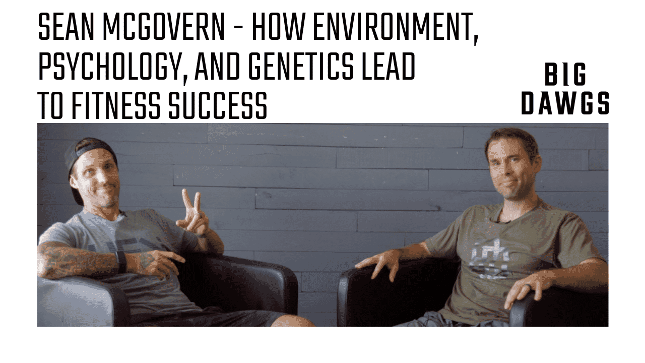 Coach Chat - Sean McGovern Discusses How Genetics, Environment, and Psychology Lead To Fitness Success